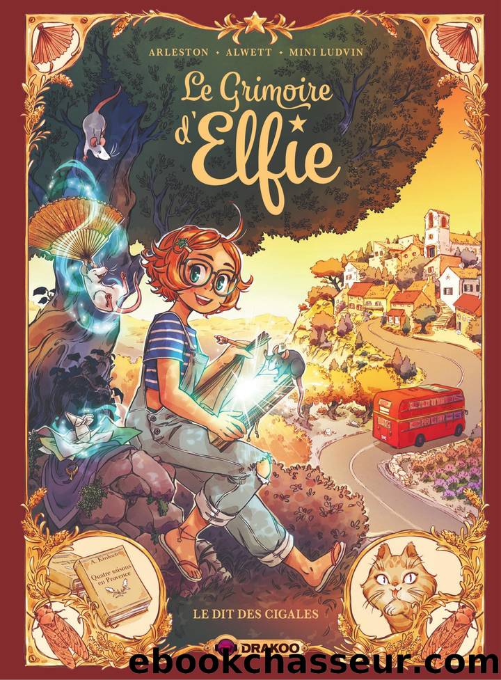 Le Grimoire d'Elfie - Volume 02 - Le Dit des cigales by Christophe Arleston Audrey Alwett & Audrey Alwett