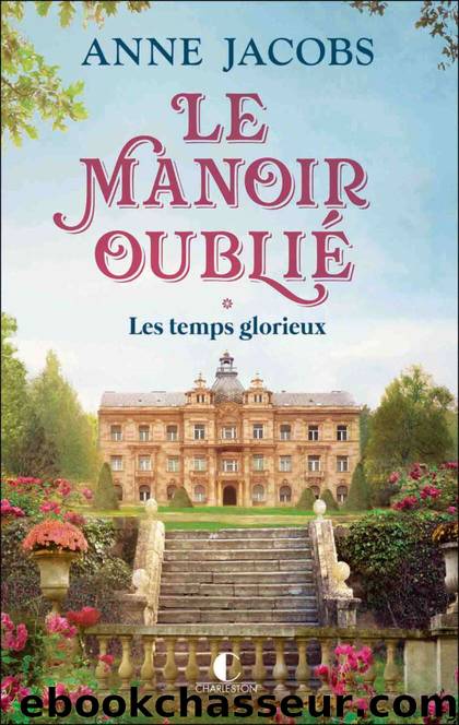 Le Manoir oubliÃ© - T1 - Les temps glorieux by Anne Jacobs