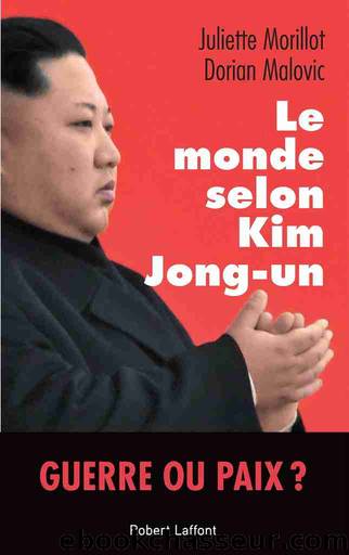 Le Monde selon Kim Jong-un by Juliette Morillot & Dorian Malovic