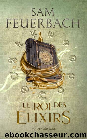 Le Roi des Elixirs : La Saga de lâAlchimiste II (French Edition) by Sam Feuerbach