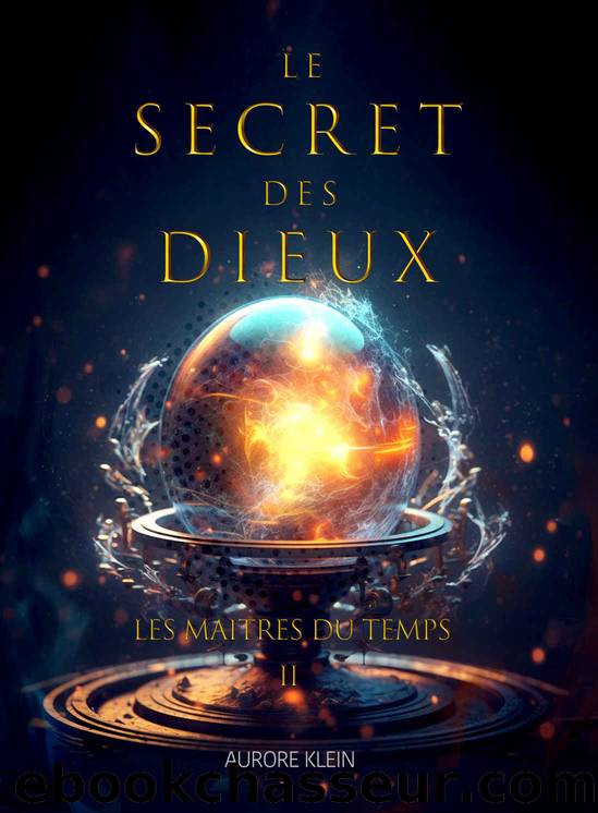Le Secret des Dieux - T.2 Les MaÃ®tres du Temps (Le Secret des Dieux - Trilogie) (French Edition) by Aurore Klein