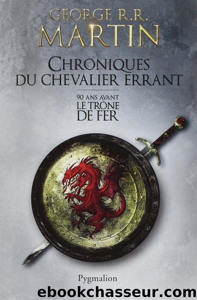 Le TrÃ´ne de Fer (Tome 0) - Le Chevalier Errant et L'ÃpÃ©e Lige by George R.R. Martin