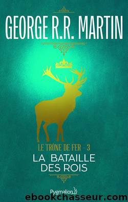 Le TrÃ´ne de Fer (Tome 3) - La Bataille des Rois by George R.R. Martin