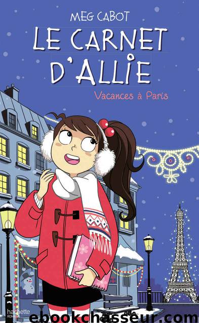 Le carnet d'Allie 07. Vacances à Paris by Cabot Meg