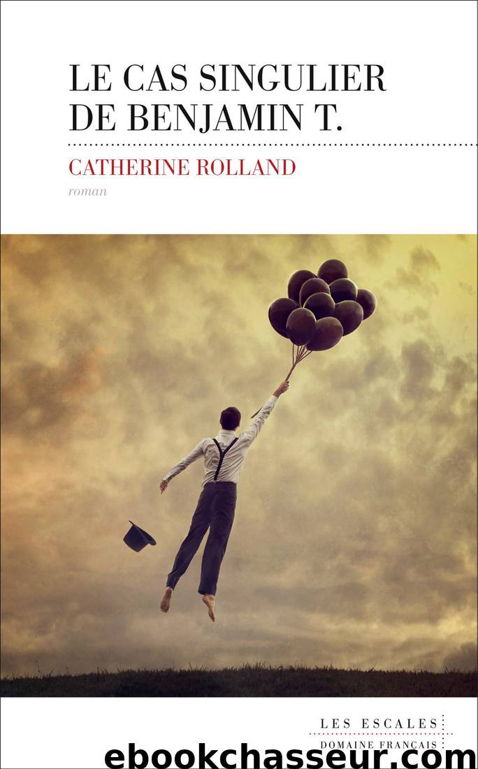 Le cas singulier de Benjamin T. by Rolland Catherine