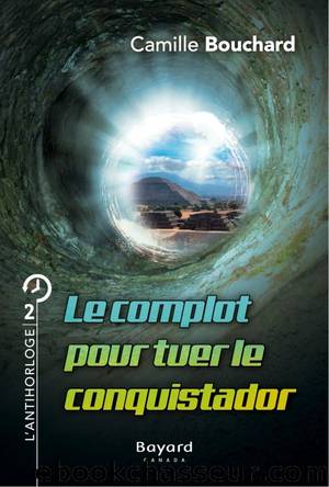 Le complot pour tuer le conquistador by Camille Bouchard