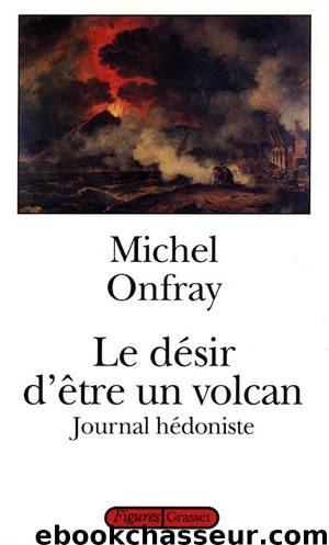 Le désir d'être un volcan by Michel Onfray