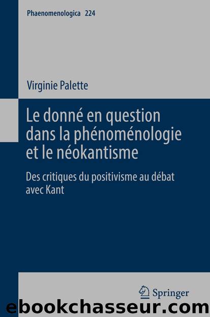 Le donné en question dans la phénoménologie et le néokantisme by Virginie Palette