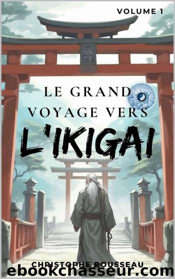 Le grand voyage vers l'Ikigai T1 by Christophe Rousseau