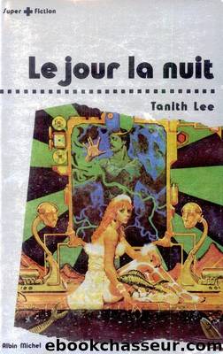 Le jour la nuit by Tanith Lee