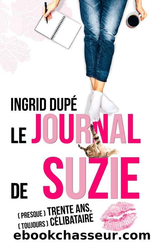 Le journal de Suzie: (presque) trente ans, (toujours) cÃ©libataire by Dupé Ingrid