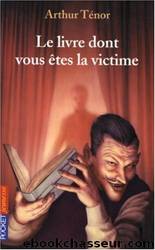 Le livre dont vous Ãªtes la victime - T01 by Arthur Ténor