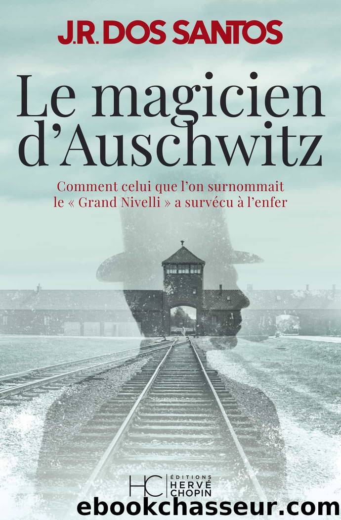 Le magicien d'Auschwitz - Comment celui que l'on surnommait le Grand Nivelli a survÃ©cu Ã  l'enfer by Jose rodrigues dos Santos