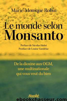 Le monde selon Monsanto. De la dioxine aux OGM, une multinationale qui vous veut du bien by Marie-Monique Robin