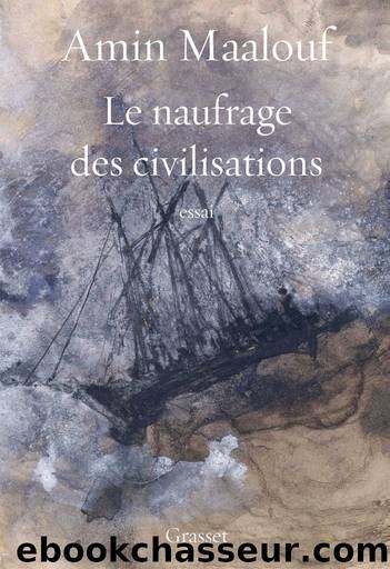 Le naufrage des civilisations by Maalouf Amin