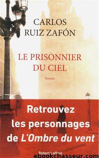 Le prisonnier du ciel by Zafón Carlos Ruiz