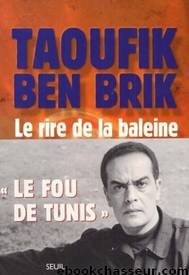 Le rire de la baleine by Taoufik Ben Brik