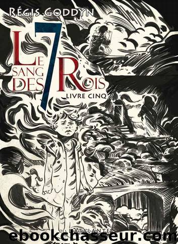 Le sang des 7 Rois - Livre cinq by Régis Goddyn