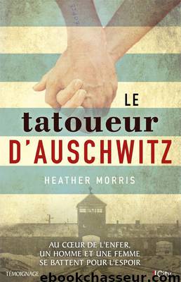 Le tatoueur d'Auschwitz by Morris Heather