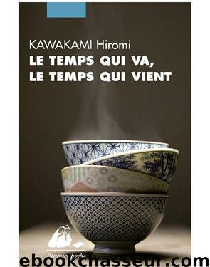 Le temps qui va, le temps qui vient by Kawakami Hiromi