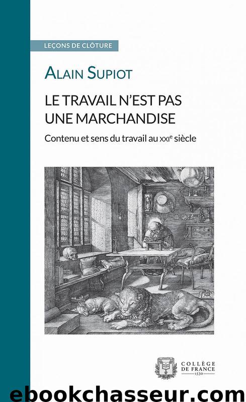 Le travail n’est pas une marchandise. Contenu et sens du travail au xxie siècle by Alain Supiot