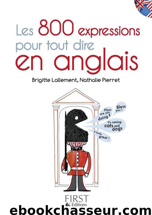 Les 800 expressions pour tout dire en anglais by Brigitte Lallement & Nathalie Pierret