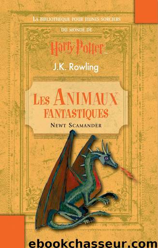 Les Animaux Fantastiques by J.K. Rowling