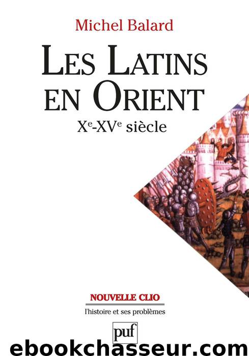 Les Latins en Orient (XIe-XVe siècle) by Michel Balard