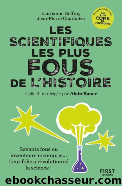 Les Scientifiques les plus fous de l'histoire - coll. Alain Bauer prÃ©sente... by Geffroy Laurianne