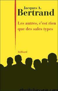 Les autres, c’est rien que des sales types by Bertrand Jacques A