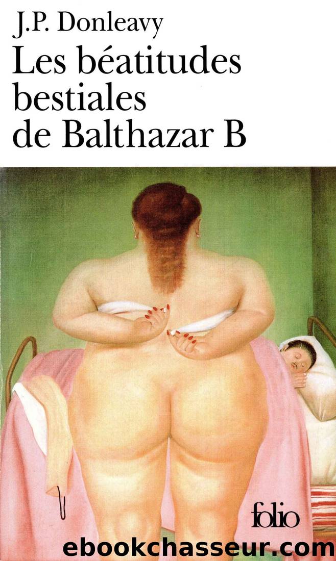 Les bÃ©atitudes bestiales de BalthazarÂ B by J. P. Donleavy