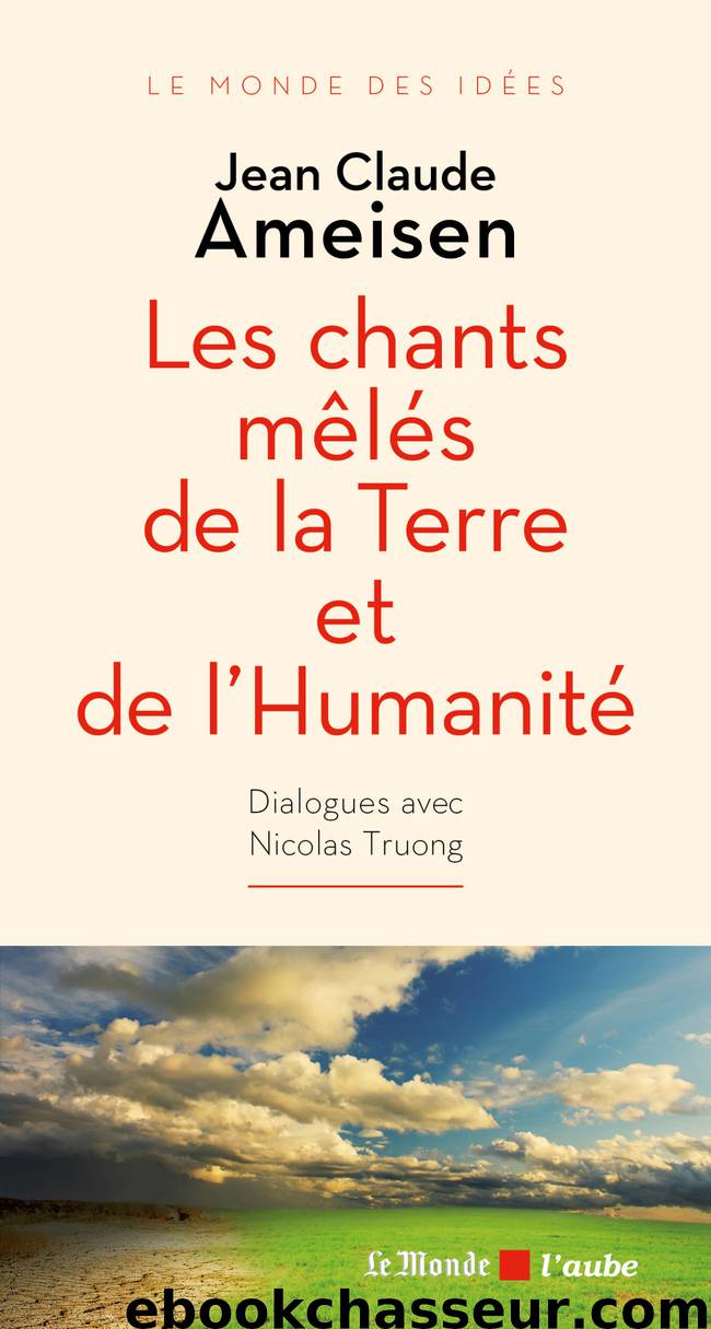 Les chants mêlés de la Terre et de l’Humanité by Jean Claude Ameisen