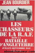 Les chasseurs de la R.A.F. dans la Bataille d'Angleterre by Jean Bourdier