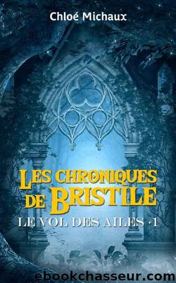 Les chroniques de Bristille T1 : Le vol des Ailes by Chloé Michaux