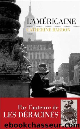 Les dÃ©racinÃ©s T2 L'americaine by Catherine Bardon