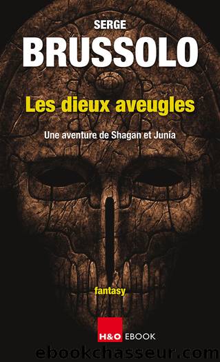 Les dieux aveugles: Une aventure de Shagan et Junia by Brussolo Serge