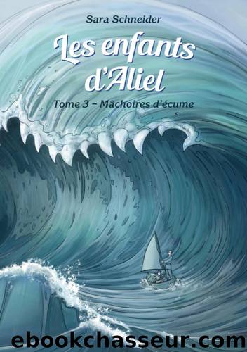 Les enfants d'Aliel Tome 3 MÃ¢choires d'Ã©cume by Sara Schneider