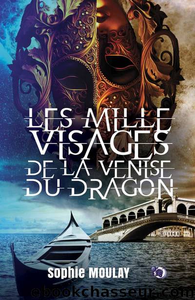 Les mille visages de la Venise du dragon by Sophie Moulay