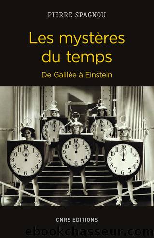 Les mystères du temps. De Galilée à Einstein by Pierre Spagnou