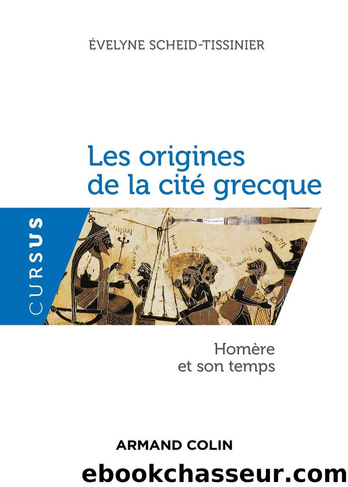 Les origines de la citÃ© grecque - HomÃ¨re et son temps by Évelyne Scheid-Tissinier