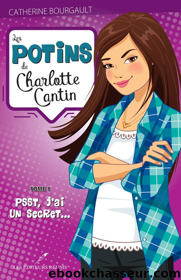 Les potins de Charlotte Cantin - Tome 1, Psst, j'ai un secret... by Catherine Bourgault