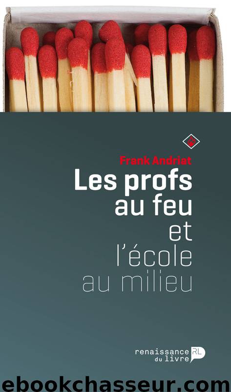 Les profs au feu et l'école au milieu by Andriat Frank