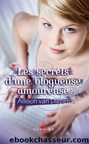 Les secrets d'une blogueuse amoureuse by Van Diepen