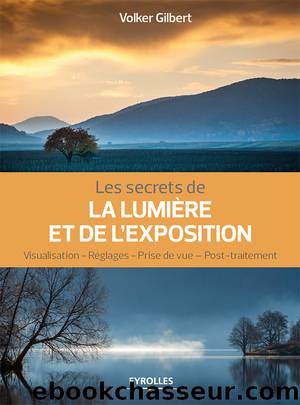 Les secrets de la lumière et de l'exposition by Volker Gilbert