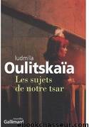 Les sujets de notre tsar by Loudmila Oulitskaïa