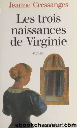 Les trois naissances de Virginie: Roman by Jeanne Cressanges