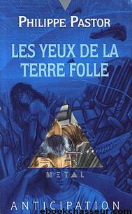 Les yeux de la terre folle by Philippe Pastor