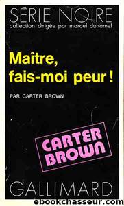 MaÃ®tre fais moi peur ! by Carter Brown