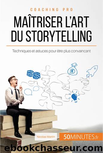 MaÃ®triser l'art du storytelling by Nicolas Martin