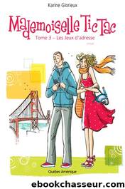 Mademoiselle Tic Tac, Tome 3 â Les Jeux dâadresse by Karine Glorieux